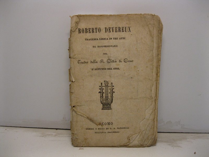 Roberto Devereux. Tragedia lirica in tre atti da rappresentarsi nel Teatro della R. città di Como l'autunno del 1844